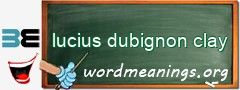 WordMeaning blackboard for lucius dubignon clay